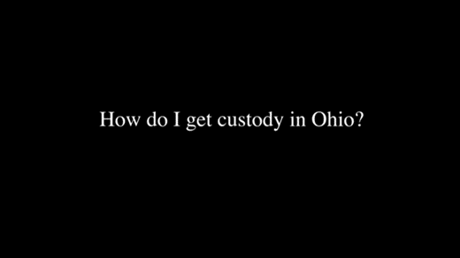 How Do I Get Custody in Ohio?