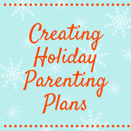 Creating Parenting Plans for the Holidays