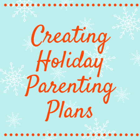 Creating Parenting Plans for the Holidays