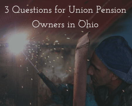 3 Questions for Union Pension Owners in Ohio