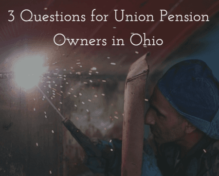 3 Questions for Union Pension Owners in Ohio